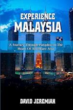 EXPERIENCE MALAYSIA : A Journey Through Paradise in the Heart of Southeast Asia 