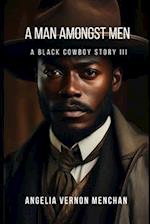 A Man Amongst Men : A Black Cowboy Story 