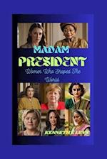 MADAM PRESIDENT : Women Who Shaped The World 