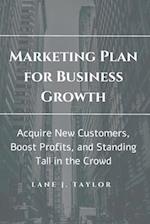 Marketing Plan for Business Growth: New Customers, Boost Profits, and Standing Tall in the Crowd 