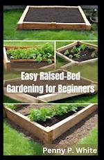 Easy Raised-Bed Gardening for Beginners: Grow Your Dream Garden Today 