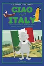Ciao from Italy: Let's Learn about Italy, Its People, Places, History, Foods, Sports, and More! 