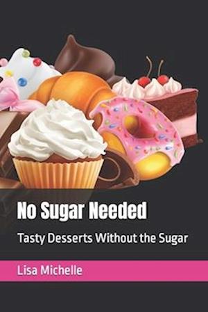 No Sugar Needed: Tasty Desserts Without the Sugar