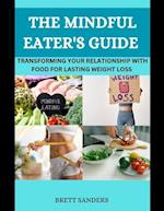 The Mindful Eater's Guide : Transforming Your Relationship With Food For Lasting Weight Loss 