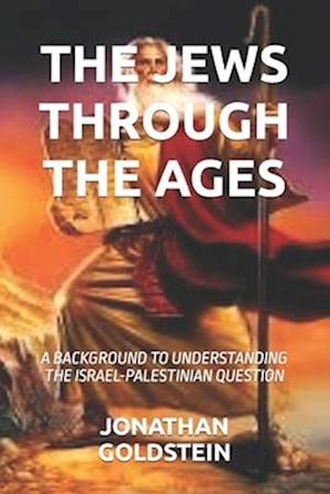 THE JEWS THROUGH THE AGES : A BACKGROUND TO UNDERSTANDING THE ISRAEL-PALESTINIAN QUESTION