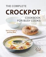 The Complete Crockpot Cookbook for Busy Cooks: Set It, Forget It, and Eat Well 