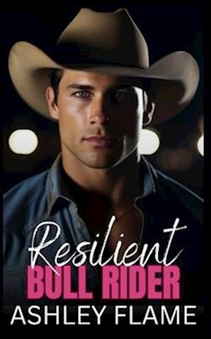 Resilient Bull Rider: An Opposites Attract Long Distance Romance