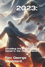 2023: Unveiling the Prophecies of Daniel in the Old Testament 