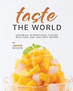 Taste the World: Exploring International Flavors with These Easy and Tasty Recipes 