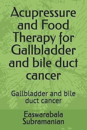 Acupressure and Food Therapy for Gallbladder and bile duct cancer: Gallbladder and bile duct cancer