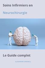 Soins Infirmiers en Neurochirurgie Le Guide complet