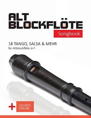 Altblockflöte Songbook - 18 Tango, Salsa & mehr für Altlockflöte in F