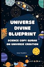Universe Divine Blueprint: Science Copy Quran on Universe Creation 