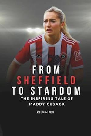 From Sheffield to Stardom: The Inspiring Tale of Maddy Cusack