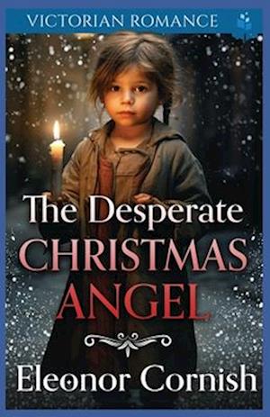 The Desperate Christmas Angel: Victorian Romance