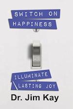 Switch on Happiness: Illuminate Lasting Joy 