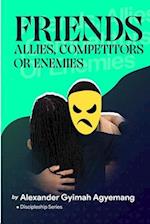 FRIENDS: ALLIES COMPETITORS AND ENEMIES 