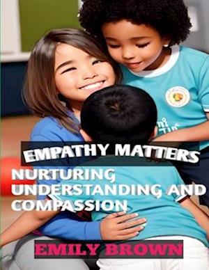 "Empathy Matters: Nurturing Understanding and Compassion": Kids