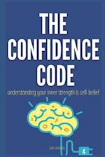 THE CONFIDENCE CODE: UNLEASHING YOUR INNER STRENGTH AND SELF-BELIEF 