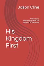 His Kingdom First : A Devotional Walkthrough With The Sermon On The Mount 