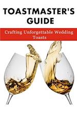 Toastmaster's Guide:: Crafting Unforgettable Wedding Toasts 