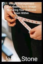 Weight Management and Healthy Body Image: Nurturing Your Wellness From Within 