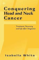 Conquering Head and Neck Cancer: Treatment, Recovery and Life After Diagnosis 