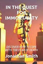 IN THE QUEST FOR IMMORTALITY: DISCOVER HOW TO COPE WITH THE FEAR OF DEATH 
