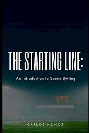 The Starting Line: An Introduction to Sports Betting