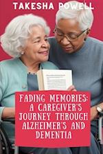 Fading Memories: A Caregiver's Journey through Alzheimer's and Dementia 