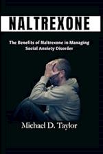 NALTREXONE : The Benefits of Naltrexone in Managing Social Anxiety Disorder 