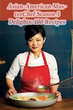 Asian-American MasterChef Season 3 Delights: 100 Recipes 