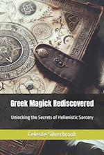 Greek Magick Rediscovered: Unlocking the Secrets of Hellenistic Sorcery 