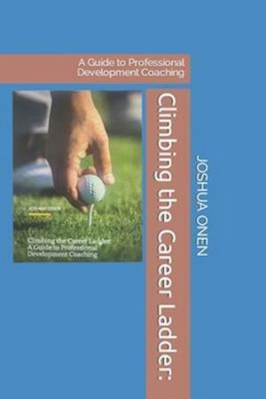 Climbing the Career Ladder:: A Guide to Professional Development Coaching