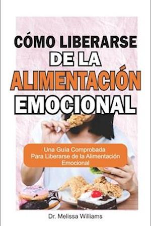 Cómo liberarse de la alimentación emocional