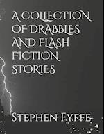 A COLLECTION OF DRABBLES AND FLASH FICTION STORIES 