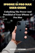iphone 15 Pro Max User Guide: Unlocking the Power and Potential of Your iPhone 15 Pro Max 