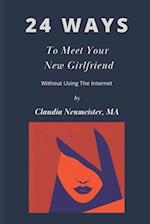 24 Ways To Meet Your New Girlfriend (Without Using The Internet): A Book Of Encouragement 