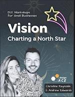 Vision; Charting a North Star: D.I.Y Workshops For Small Businesses. 