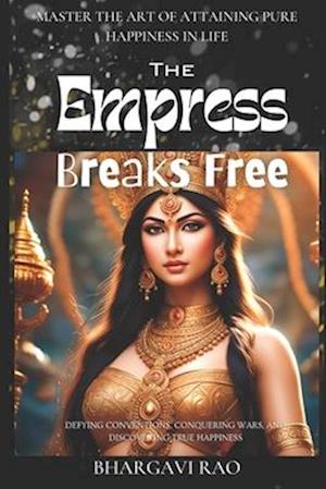 The Empress Breaks Free: Master the art of attaining Pure Happiness in life