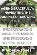Ageing gracefully: Understanding cognitive ageing and preserving mental vitality 