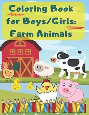 Coloring Book for Boys/Girls: Farm Animals: Color and Learn about Farm Animals: A Fun Educational Book for Kids with Stunning Coloring Illustrations