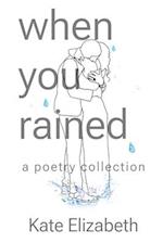 when you rained: a poetry collection 