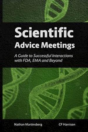 Scientific Advice Meetings: A Guide to Successful Interactions with FDA, EMA and Beyond