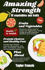 AMAZING STRENGTH OF VEGETABLES AND FRUITS: Vegetables and fruits that strengthen your body. 