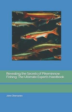 Revealing the Secrets of Pikeminnow Fishing: The Ultimate Expert's Handbook