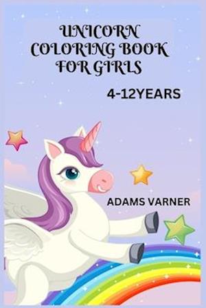 UNICORN COLORING BOOK FOR GIRLS 4-12YEARS: RELAXATION BIRTHDAY PRESENT WITH ACTIVITIES FOR GIRLS