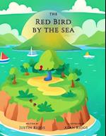 The Red Bird by the Sea: Written by Justin Riggs & Illustrated by Alan Riggs 