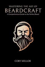 Mastering the Art of Beardcraft: A Comprehensive Guide to the Perfect Beard 