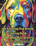 100 Amazing Dog Breeds Coloring Book: Labrador Retrievers 